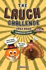 The Laugh Challenge Joke Book - Thanksgiving Edition: 300 Hilarious Jokes that Kids and Family Will Enjoy: Ages 6, 7, 8, 9, 10, 11, and 12 Years Old Cover Image