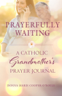 Prayerfully Waiting: A Catholic Grandmother's Prayer Journal By Donna-Marie Cooper O'Boyle Cover Image