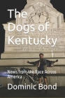 The Dogs of Kentucky: News from the Race Across America By Dominic Bond Cover Image