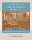 Constantine and the Council of Nicaea: Defining Orthodoxy and Heresy in Christianity, 325 C.E. By David E. Henderson, Frank Kirkpatrick Cover Image