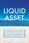 Liquid Asset: How Business and Government Can Partner to Solve the Freshwater Crisis By Barton H. Thompson Cover Image