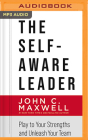 The Self-Aware Leader: Play to Your Strengths and Unleash Your Team By John C. Maxwell, Henry O. Arnold (Read by) Cover Image