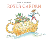 Rose's Garden By Peter H. Reynolds, Peter H. Reynolds (Illustrator) Cover Image
