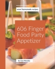 Wow! 606 Homemade Finger Food Party Appetizer Recipes: Make Cooking at Home Easier with Homemade Finger Food Party Appetizer Cookbook! By Lisa Morales Cover Image