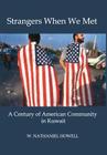 Strangers When We Met: A Century of American Community in Kuwait By W. Nathaniel Howell Cover Image