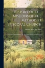 History of the Missions of the Methodist Episcopal Church: From the Organization of the Missionary Society to the Present Time By William Peter Strickland Cover Image