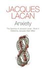 Anxiety: The Seminar of Jacques Lacan, Book X By Jacques Lacan, Jacques-Alain Miller (Editor) Cover Image