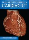 The Complete Guide to Cardiac CT By Simeon Abramson Cover Image