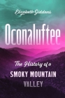 Oconaluftee: The History of a Smoky Mountain Valley By Elizabeth Giddens Cover Image