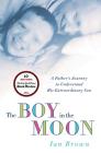 The Boy in the Moon: A Father's Journey to Understand His Extraordinary Son Cover Image