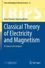 Classical Theory of Electricity and Magnetism: A Course of Lectures (Texts and Readings in Physical Sciences #21) By Amal Kumar Raychaudhuri Cover Image