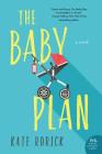The Baby Plan: A Novel By Kate Rorick Cover Image