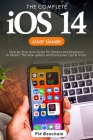 iOS 14 User Guide: Step-by-Step User Guide For Seniors and Beginners To Master The New update with Extensive Tips & Tricks By Pik Beecham Cover Image
