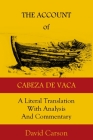 The Account of Cabeza de Vaca: A Literal Translation with Analysis and Commentary By David Carson (Translator), Alvar Nunez Cabeza de Vaca Cover Image