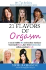 21 Flavors of Orgasm: A crucial read for Men serious about wanting to Understand Women, have Better Relationships and an Amazing Sex Life By Michael Charming Cover Image