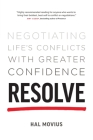 Resolve: Negotiating Life's Conflicts with Greater Confidence By Hal Movius Cover Image