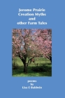 Jerome Prairie Creation Myths and other Farm Tales: poems By Lisa E. Baldwin Cover Image
