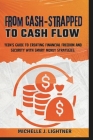 From Cash-Strapped To Cash-Flow: Teen's Guide to Creating Financial Freedom and Security with Smart Money Strategies. Cover Image