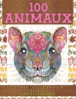 Livres à colorier pour adultes - Plantes et animaux - 100 animaux By Livia Dussault Cover Image