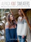Alpaca Knit Sweaters: 28 Easy-To-Knit, Easy-To-Wear, Warm and Comfortable Styles Cover Image