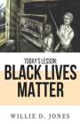 Today's Lesson: Black Lives Matter By Willie D. Jones Cover Image