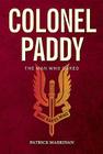 Colonel Paddy: The Man Who Dared By Patrick Marrinan Cover Image