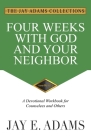 Four Weeks with God and Your Neighbor: A Devotional Workbook for Counselees and Others By Jay E. Adams Cover Image