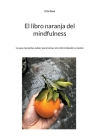 El libro naranja del mindfulness: Lo que necesitas saber para tomar el control desde tu mente Cover Image