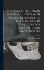 Anatomy of the Brain and Spinal Cord With Special Reference to Mechanism and Function for Students and Practitioners By Harris Ellett Santee Cover Image