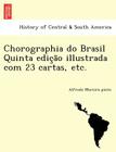Chorographia Do Brasil Quinta Edic A O Illustrada Com 23 Cartas, Etc. By Alfredo Moreira Pinto Cover Image