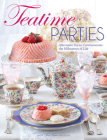Teatime Parties: Afternoon Tea to Commemorate the Milestones of Life Cover Image