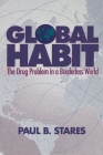 Global Habit: The Drug Problem in a Borderless World By Paul B. Stares Cover Image