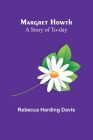 Margret Howth: A Story of To-day By Rebecca Harding Davis Cover Image