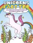 Unicorns Fart Too: A Coloring Book Revealing the Fabulous Flatulence of Fantasy Land By Mister Garfinkle Cover Image