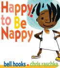 Happy to Be Nappy By bell hooks, Chris Raschka (Illustrator), Chris Raschka (Cover design or artwork by) Cover Image
