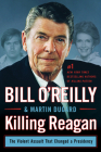 Killing Reagan: The Violent Assault That Changed a Presidency (Bill O'Reilly's Killing Series) By Bill O'Reilly, Martin Dugard Cover Image