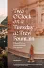 Two O'Clock on a Tuesday at Trevi Fountain: A Search for an Unconventional Life Abroad By Helene Sula, Blue Star Press (Producer) Cover Image