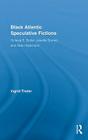 Black Atlantic Speculative Fictions: Octavia E. Butler, Jewelle Gomez, and Nalo Hopkinson (Routledge Research in Atlantic Studies #2) Cover Image