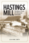 Hastings Mill: The Historic Times of a Vancouver Community By Lisa Smith Cover Image