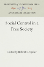 Social Control in a Free Society (Anniversary Collection) By Robert E. Spiller (Editor) Cover Image