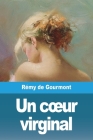 Un coeur virginal By Rémy de Gourmont Cover Image