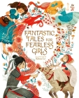 Fantastic Tales for Fearless Girls: 31 Inspirational Stories from Around the World By Anita Ganeri, Khoa Le (Illustrator), Sam Loman Cover Image