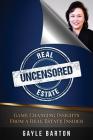 Real Estate Uncensored: Game Changing Insights From a Real Estate Insider Cover Image