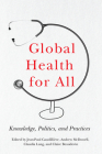 Global Health for All: Knowledge, Politics, and Practices Cover Image