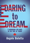 Daring to Dream: A Handbook for Hope in the Time of Trump (MiroLand Essays #17) Cover Image