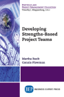 Developing Strengths-Based Project Teams By Martha Buelt, Connie Plowman Cover Image