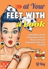 At Your Feet with a Look! [2 in 1]: The Bullet Proof Program to Never Hear a NO and Hypnotize Her in a Second Cover Image