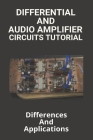 Differential And Audio Amplifier Circuits Tutorial: Differences And Applications: Why Differential Amplifiers Are Preferred For Instrumentation And In Cover Image