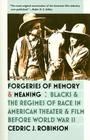 Forgeries of Memory and Meaning: Blacks and the Regimes of Race in American Theater and Film before World War II By Cedric J. Robinson Cover Image