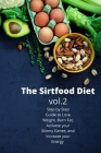 The Sirtfood Diet: Step by Step Guide to Lose Weight, Burn Fat, Activate your Skinny Genes, and Increase your Energy Cover Image